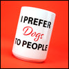 I prefer Dogs to People - Fun/Rude Profanity Joke Mug. Two Size Mug Option