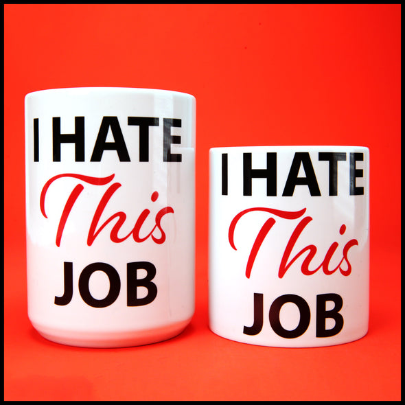 I Hate This Job - Fun/Rude Profanity Joke Mug. Two Size Option