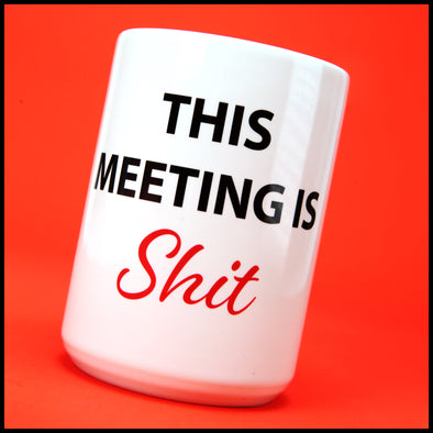 This Meeting is Shit - Fun/Rude Profanity Joke Mug. Two Size Mug Option