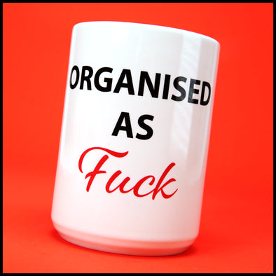 Organised as Fuck - Fun/Rude Profanity Joke Mug. Two Size Option