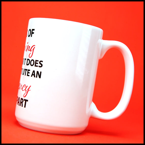 A Lack of Planning on Your Part Does not Constitute an Emergency on my Part Joke Mug. Two Size Option