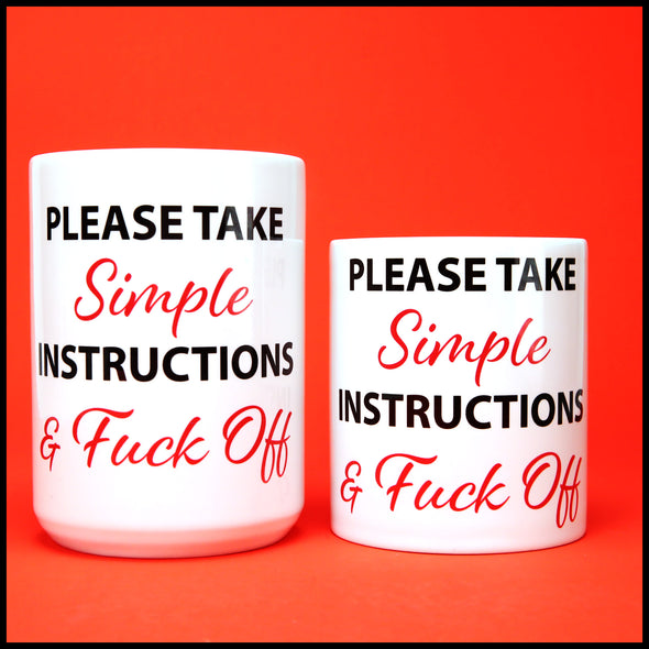 Please Take Simple Instruction & Fuck Off - Fun/Rude Profanity Joke Mug. 2 Size Mug Options