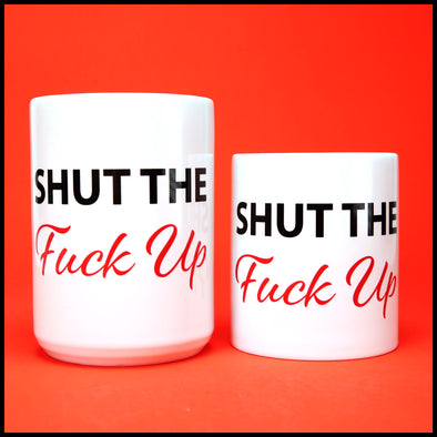 Shut The Fuck Up - Fun/Rude Profanity Joke Mug. 2 Size Mug Options